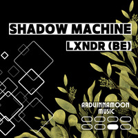 Shadow Machine (Original Mix) by LXNDR (BE)
