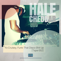 Yo Crusiey, Funk That Disco Shit Up (Tape 002) by HaleCheddar