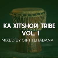 KA XITSHOPI TRIBE VOL.1 mixed by GIFT TLHABANA by House Arrest