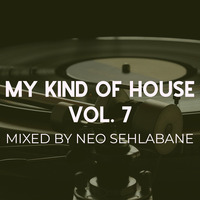 MY KIND OF HOUSE VOL.7 mixed by NEO SEHLABANE by House Arrest