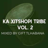 KA XITSHOPI TRIBE VOL. 2 mixed by GIFT TLHABANA by House Arrest