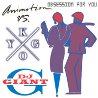 DJGiantG - Obsession For You (Animotion vs Kygo) by djgiantg