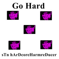 Go Hard by sTn hArDcoreHarmreDucer