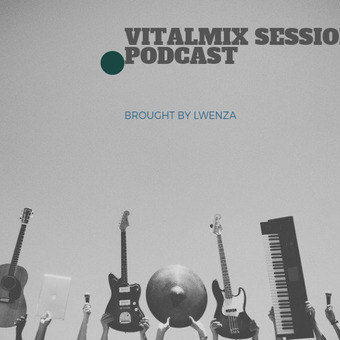 Vitalmix sessions Podcasts
