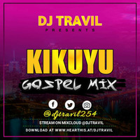 BEST KIKUYU GOSPEL MIX-DJ TRAVIL by DJ TRAVIL