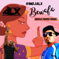 Bewafa - DJ ALX (Middle Fingers Up Remix) by DJ ALX