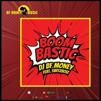 DJ BF MONEY FT SWITZBOIZ BOOMBASTIC ( Bf Money Music) by DJ BF MONEY