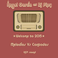 Ángel García &amp; Dj Pipy Pres. Welcome 2015 (Melodías Vs. Cantados) by Dj Pipy