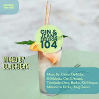 Gin &amp; Jeans Session #104 Mixed By BlackJean by Gin & Jeans Sessions