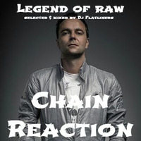 legend of raw  chain reaction by Dj Flatliners