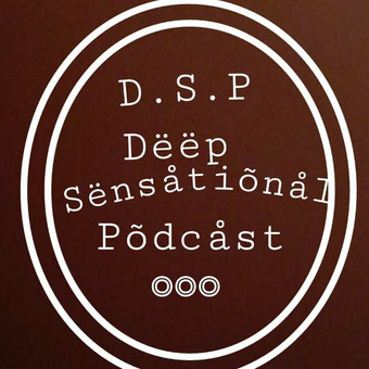 Deep Sensational Podcast (D.S.P)