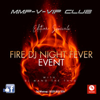 FIRE DJ NIGHT FEVER EVENT EDITION SPECIALE AVEC DJ MANO a.k.a THE THUG by MMP-V-VIP-CLUB DISCOTHEQUE / TEAM PRO DJ'z 229