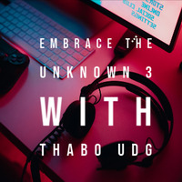 EMBRACE THE UNKNOWN 3 with THABO UDG (2020) by THABO UDG
