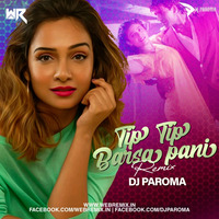 Tip Tip Barsa Paani (Remix) - DJ Paroma by WR Records