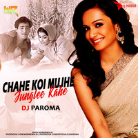 Chahe Koi Mujhe Junglee Kahe (Remix) - DJ Paroma by WR Records