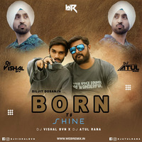 BORN TO SHINE ( Diljit  Dosanjh ) - Dj Vishal BVN x Dj Atul Rana by WR Records