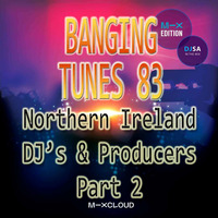 DJ SA Presents Banging Tunes 83 NI DJ's &amp; Producers Vol 2 by DJ SA