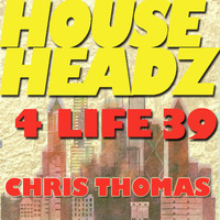 Chris Thomas - House Headz 4 Life 39 (Soulful House &amp; Strong Vocals) by Chris Thomas