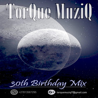 30th Birthday Mixed by TorQue MuziQ by TorQue MuziQ