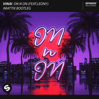 VINAI feat. Leony - On N On (iMattix Bootleg) [RadioMix] by iMattix