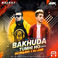 BAKHUDA TUMHI HO - DJ MELROY X DJ ANIK by Welcome 2 DJs