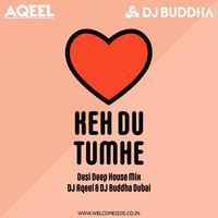 Keh Du Tumhe (Desi Deep House Mix) - DJ Aqeel &amp; DJ Buddha Dubai by Welcome 2 DJs
