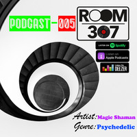 Room 307 - Podcast - 005 - Magic Shaman  - Psychedelic - 21.11.2019 by Room 307 Various Artists Podcast
