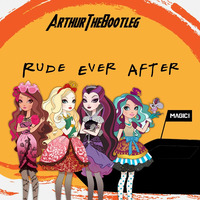 Rude Ever After by ArthurTheBootleg