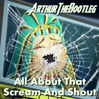 All About That Scream And Shout by ArthurTheBootleg