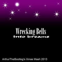 Wrecking Bells Into Dreams (Xmas Mash 2013) by ArthurTheBootleg
