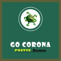 GO CORONA (Trap Remix) - POZTVE Remix by POZTVE