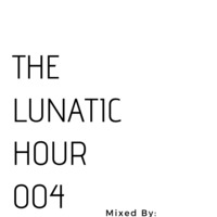 The Lunatic Hour 004 mixed by Zosti by ZOSTI