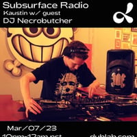 DJNecrobutcher-SubsurfaceRadioMix-With-Kaustin-and-Guest (dublab) 03-07-23 by djnecrobutcher