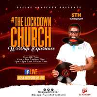 THE LOCKDOWN CHURCH (THE WORSHIP EXPERIENCE) by DeejayAchiever
