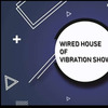 Wired House Of Vibration Show (Tebza TBG)