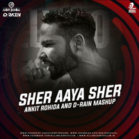 Sher Aya Sher-(Ankit Rohida &amp; D-Rain) Mashup by Dj Ankit Rohida