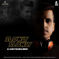 Slowly Slowly - Dj Ankit Rohida Remix by Dj Ankit Rohida