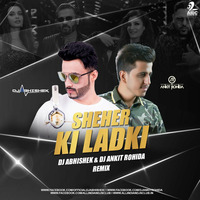 Sheher Ki Ladki Remix - Dj Abhishek &amp; Dj Ankit Rohida by Dj Ankit Rohida