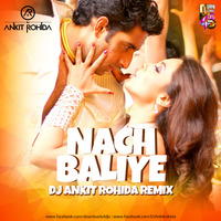 Nach Baliye Remix - Dj Ankit Rohida by Dj Ankit Rohida