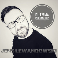 Jens Lewandowski - Dilemma Podcast #012 by Dilemma Techno Podcast
