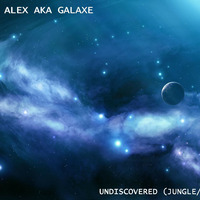  Undiscovered (jungle/drum and bass mix January 2021) by Alex aka Galaxe