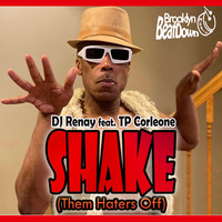 DJ Renay feat. TP Corleone - Shake (Them Haters Off)  [Brooklyn BeatDown Music] by DJ Renay/Brooklyn BeatDown Music
