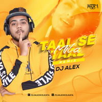 Taal Se Taal mila Remix | DJ ALEX | by DJ ALEX