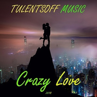 Tulentsoff Music - Crazy Love by Tulentsoff Music
