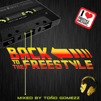 BACK TO THE FREESTYLE MUSIC MIXED BY TOÑO GOMEZZ by Tono Gomezz