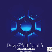 Deep75 Ft Paul B - Look What You Did (Main Mix) by Deep75