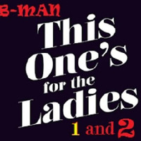 B-MAN - A Mix Little For The Ladies 1 and 2 [Mixed Together] [The Nonclickversion] by Bernard Larsson