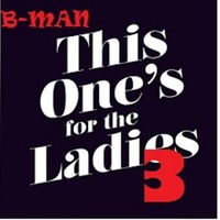 B-MAN - A Mix For The Ladies Part 3 by Bernard Larsson