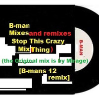 Mirage - Stop This Crazy Mix(Thing) * Remixed by B-man * [12´remix] - This is not my Mix - by Bernard Larsson