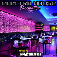 Electro House Fascination 2010 mixed by DJ Vollrausch by D-TUNEZ & DJ VOLLRAUSCH